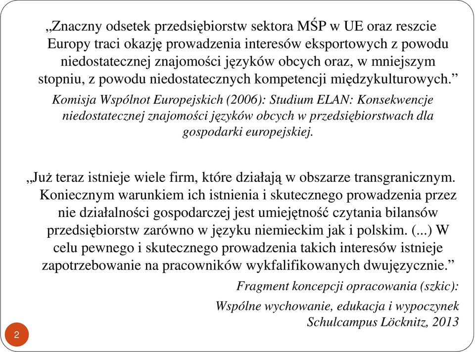 Komisja Wspólnot Europejskich (2006): Studium ELAN: Konsekwencje niedostatecznej znajomości języków obcych w przedsiębiorstwach dla gospodarki europejskiej.