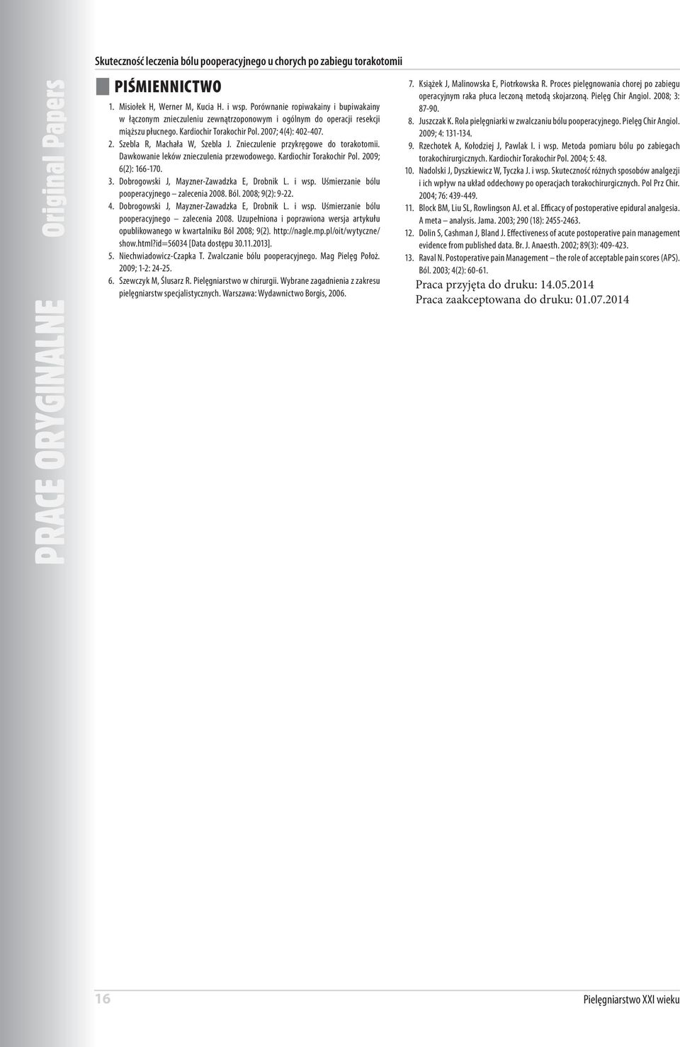 Znieczulenie przykręgowe do torakotomii. Dawkowanie leków znieczulenia przewodowego. Kardiochir Torakochir Pol. 2009; 6(2): 166-170. 3. Dobrogowski J, Mayzner-Zawadzka E, Drobnik L. i wsp.