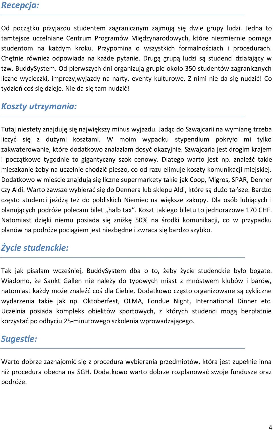 Chętnie również odpowiada na każde pytanie. Drugą grupą ludzi są studenci działający w tzw. BuddySystem.