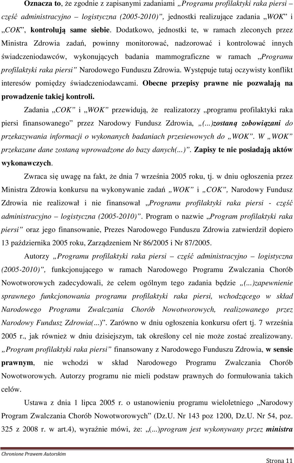 profilaktyki raka piersi Narodowego Funduszu Zdrowia. Występuje tutaj oczywisty konflikt interesów pomiędzy świadczeniodawcami. Obecne przepisy prawne nie pozwalają na prowadzenie takiej kontroli.