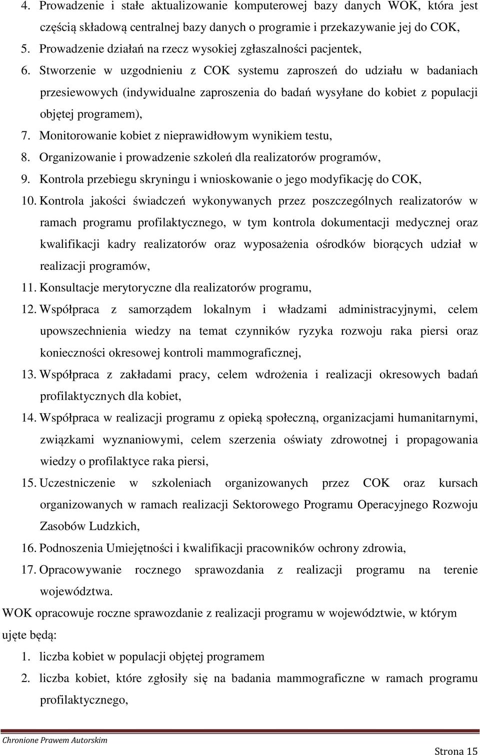 Stworzenie w uzgodnieniu z COK systemu zaproszeń do udziału w badaniach przesiewowych (indywidualne zaproszenia do badań wysyłane do kobiet z populacji objętej programem), 7.