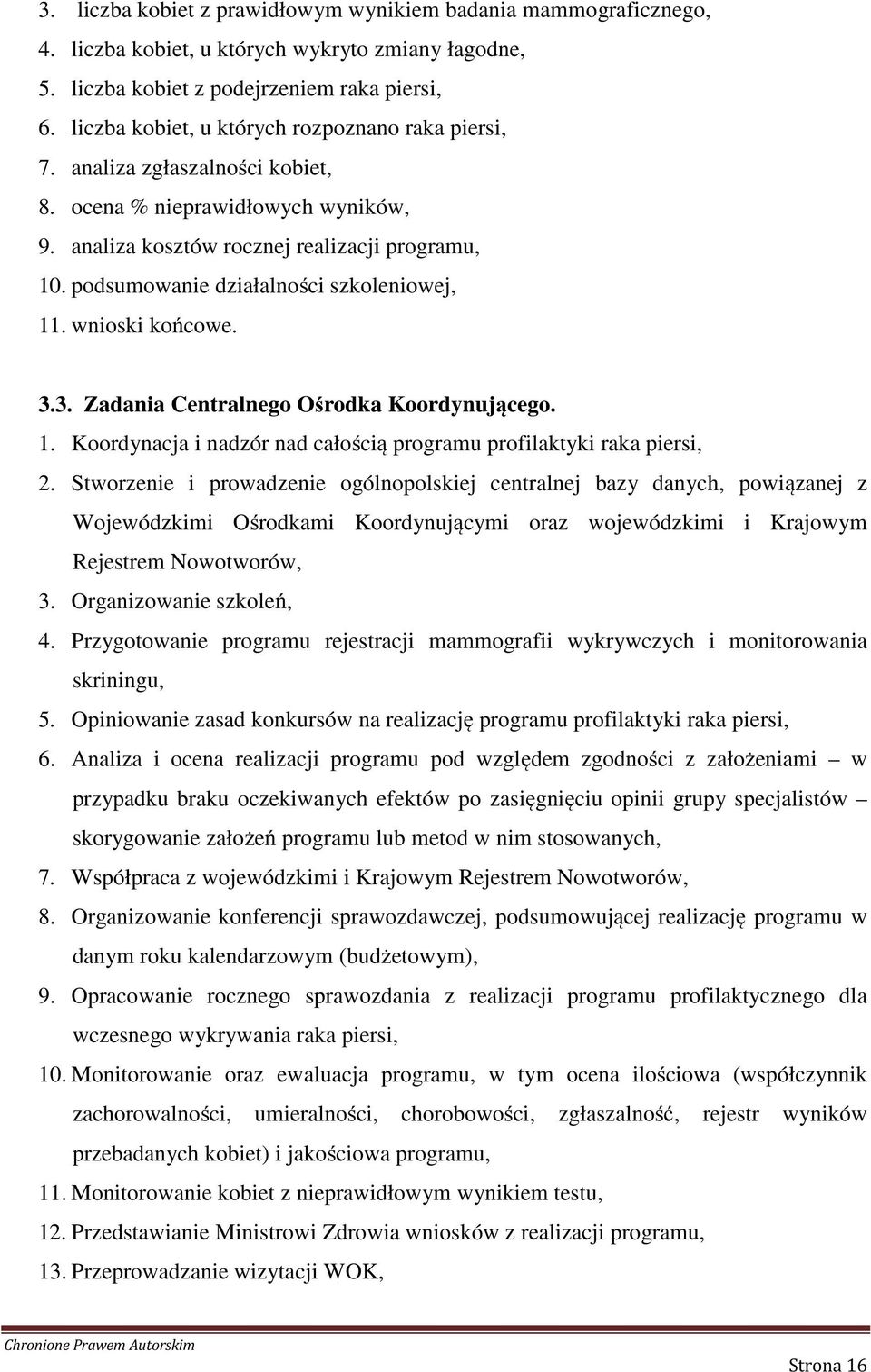 podsumowanie działalności szkoleniowej, 11. wnioski końcowe. 3.3. Zadania Centralnego Ośrodka Koordynującego. 1. Koordynacja i nadzór nad całością programu profilaktyki raka piersi, 2.