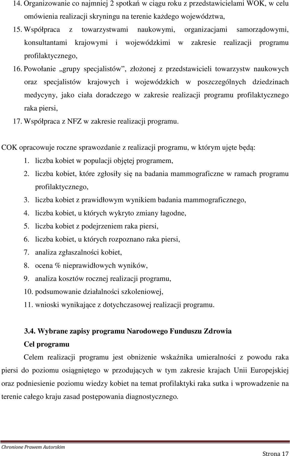 Powołanie grupy specjalistów, złożonej z przedstawicieli towarzystw naukowych oraz specjalistów krajowych i wojewódzkich w poszczególnych dziedzinach medycyny, jako ciała doradczego w zakresie