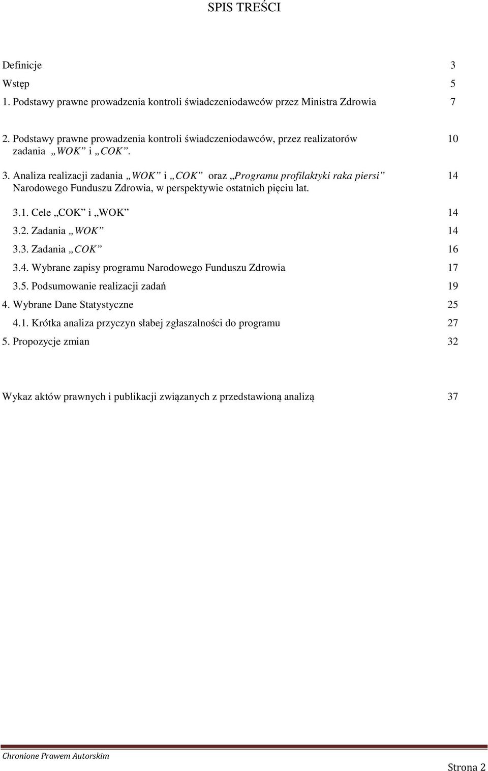 Analiza realizacji zadania WOK i COK oraz Programu profilaktyki raka piersi Narodowego Funduszu Zdrowia, w perspektywie ostatnich pięciu lat. 10 14 3.1. Cele COK i WOK 14 3.2.