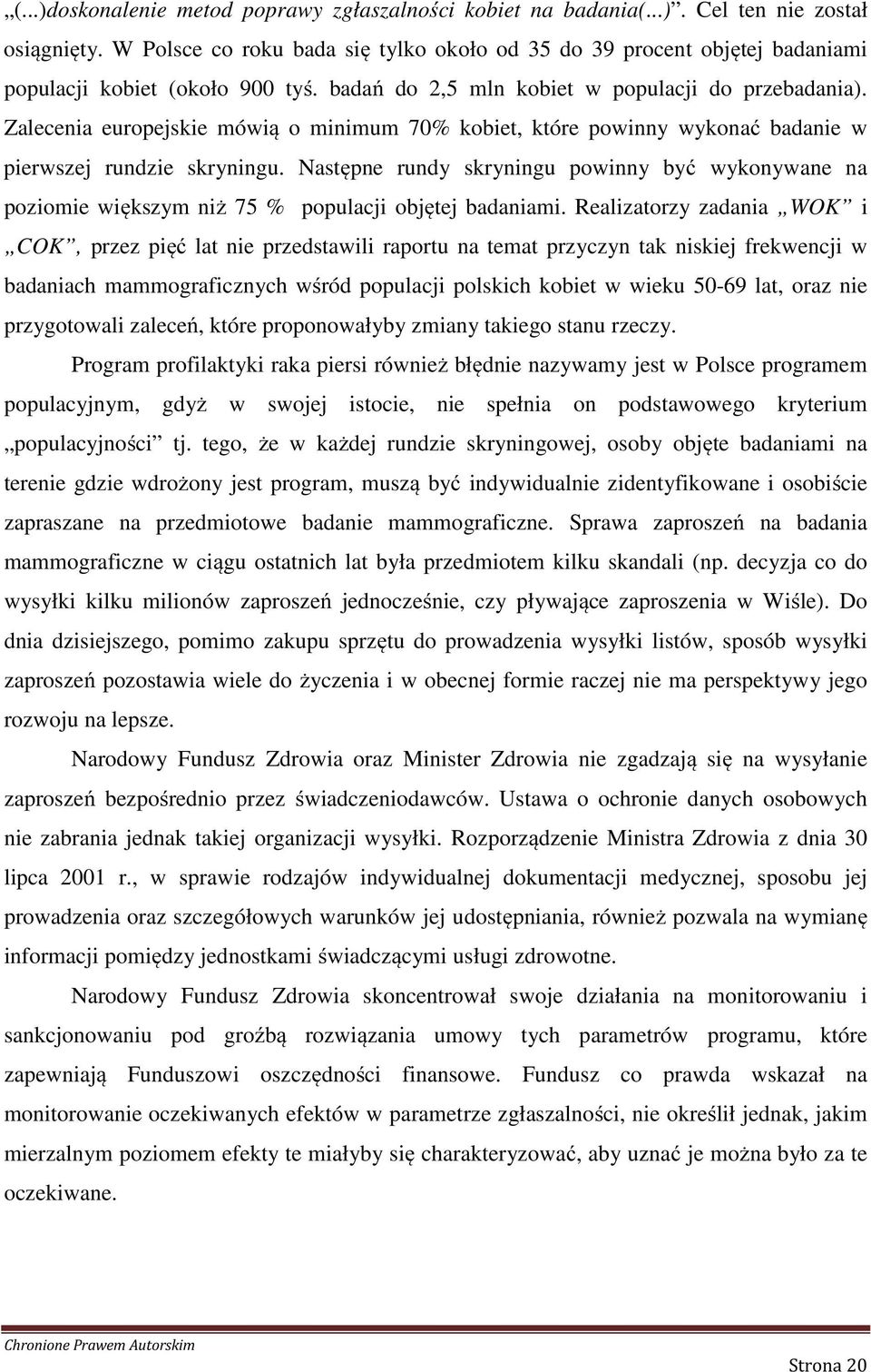 Zalecenia europejskie mówią o minimum 70% kobiet, które powinny wykonać badanie w pierwszej rundzie skryningu.