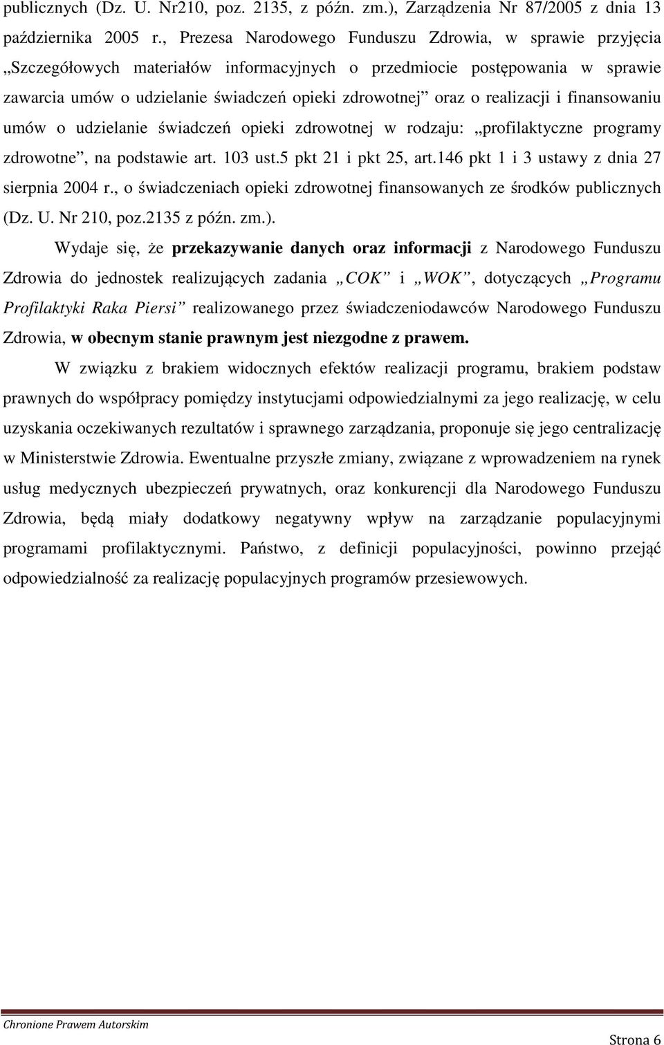 realizacji i finansowaniu umów o udzielanie świadczeń opieki zdrowotnej w rodzaju: profilaktyczne programy zdrowotne, na podstawie art. 103 ust.5 pkt 21 i pkt 25, art.