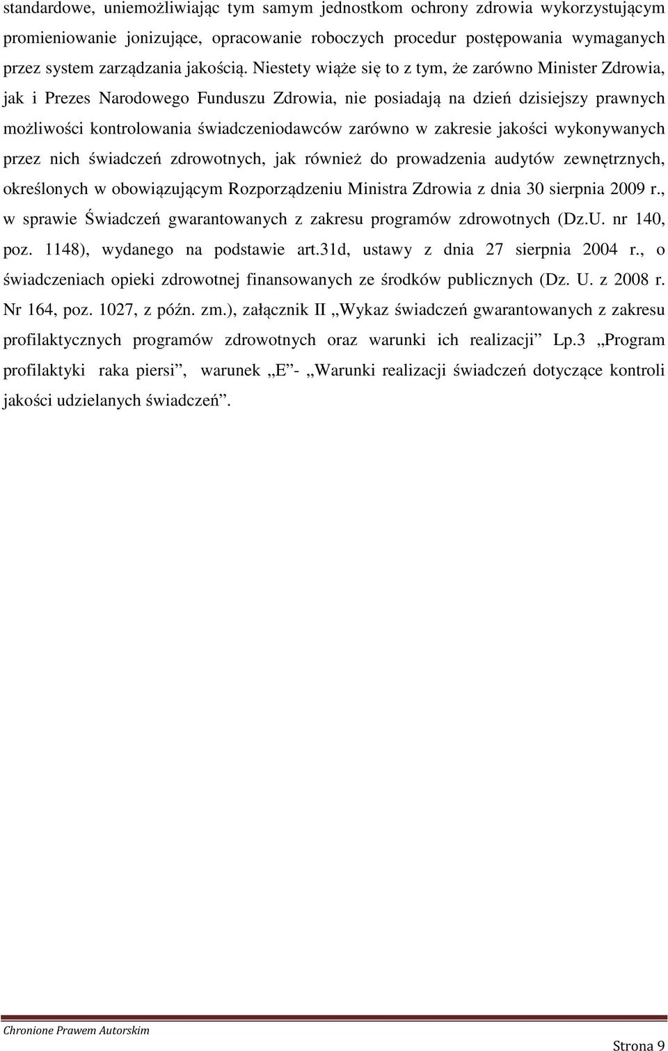 zakresie jakości wykonywanych przez nich świadczeń zdrowotnych, jak również do prowadzenia audytów zewnętrznych, określonych w obowiązującym Rozporządzeniu Ministra Zdrowia z dnia 30 sierpnia 2009 r.