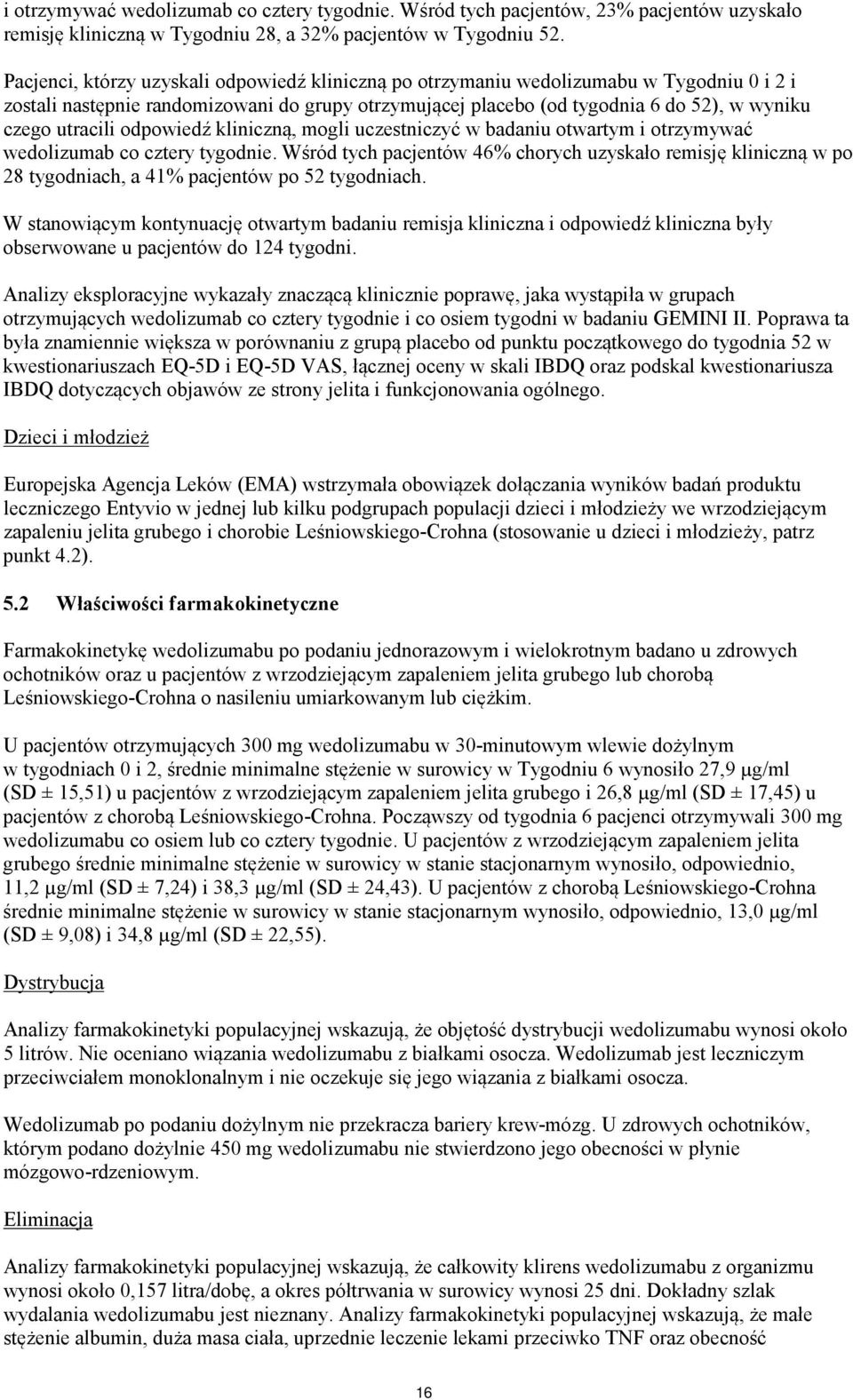 utracili odpowiedź kliniczną, mogli uczestniczyć w badaniu otwartym i otrzymywać wedolizumab co cztery tygodnie.