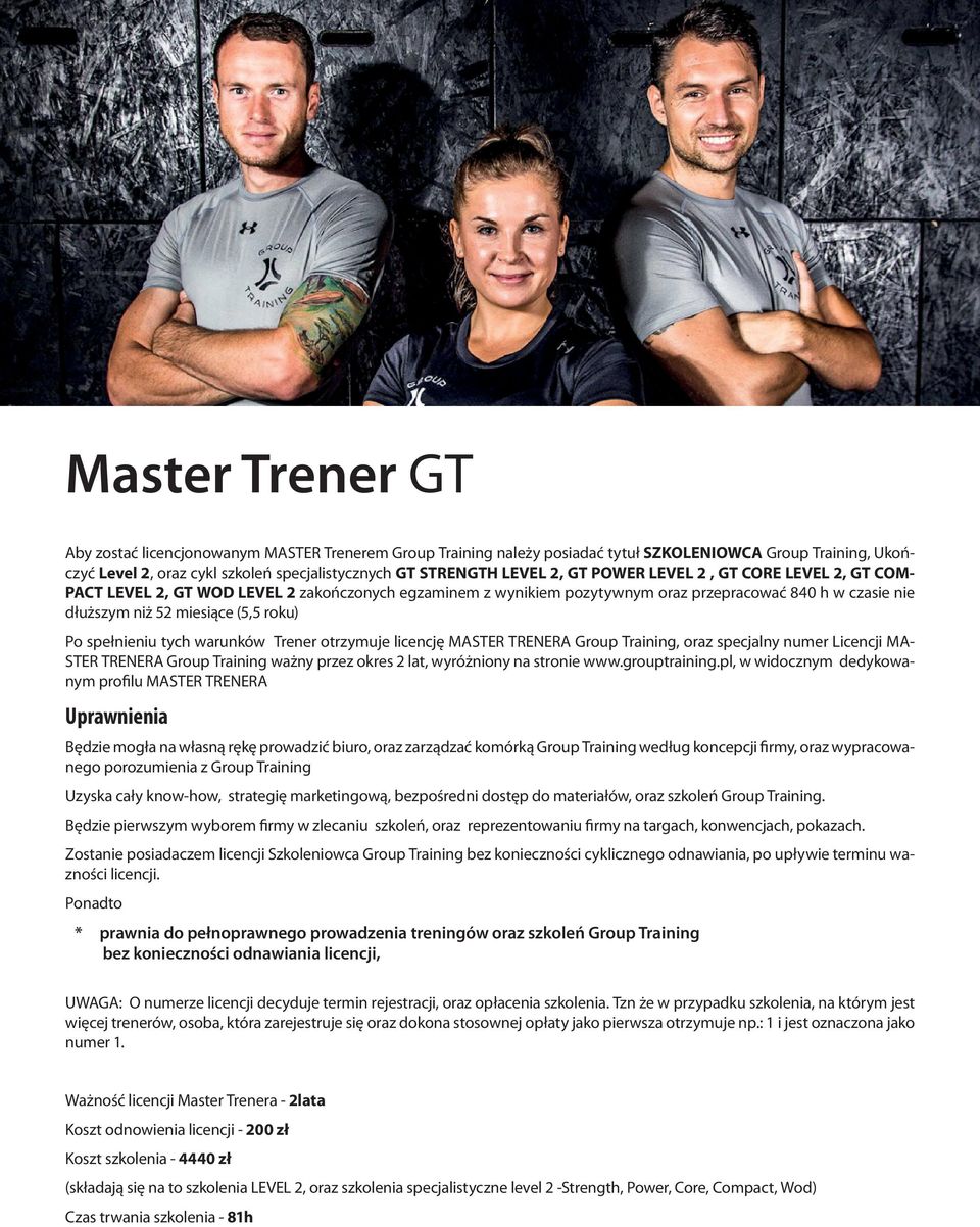 spełnieniu tych warunków Trener otrzymuje licencję MASTER TRENERA Group Training, oraz specjalny numer Licencji MA- STER TRENERA Group Training ważny przez okres 2 lat, wyróżniony na stronie www.