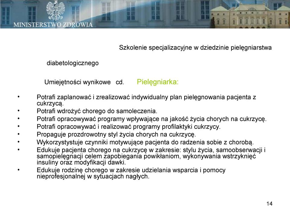 Propaguje prozdrowotny styl życia chorych na cukrzycę. Wykorzystystuje czynniki motywujące pacjenta do radzenia sobie z chorobą.