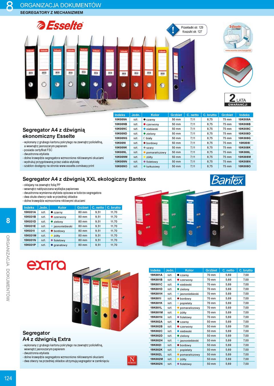 krawędzie segregatora wzmocnione niklowanymi okuciami --wydrukuj przygotowaną przez siebie etykietę --szablon dostępny na stronie www.esselte.com/easy print Indeks Jedn. Kolor Grzbiet C. netto C.