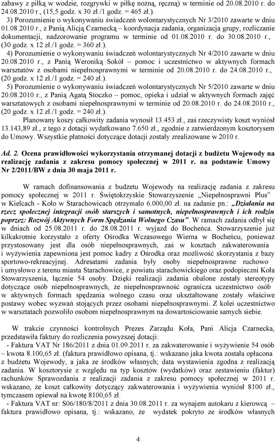 = 360 zł.). 4) Porozumienie o wykonywaniu świadczeń wolontarystycznych Nr 4/2010 zawarte w dniu 20.08.2010 r.