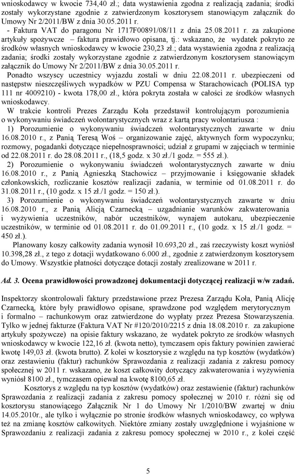 : wskazano, że wydatek pokryto ze środków własnych wnioskodawcy w kwocie 230,23 zł.; data wystawienia zgodna z realizacją załącznik do Umowy Nr 2/2011/BW z dnia 30.05.2011 r.