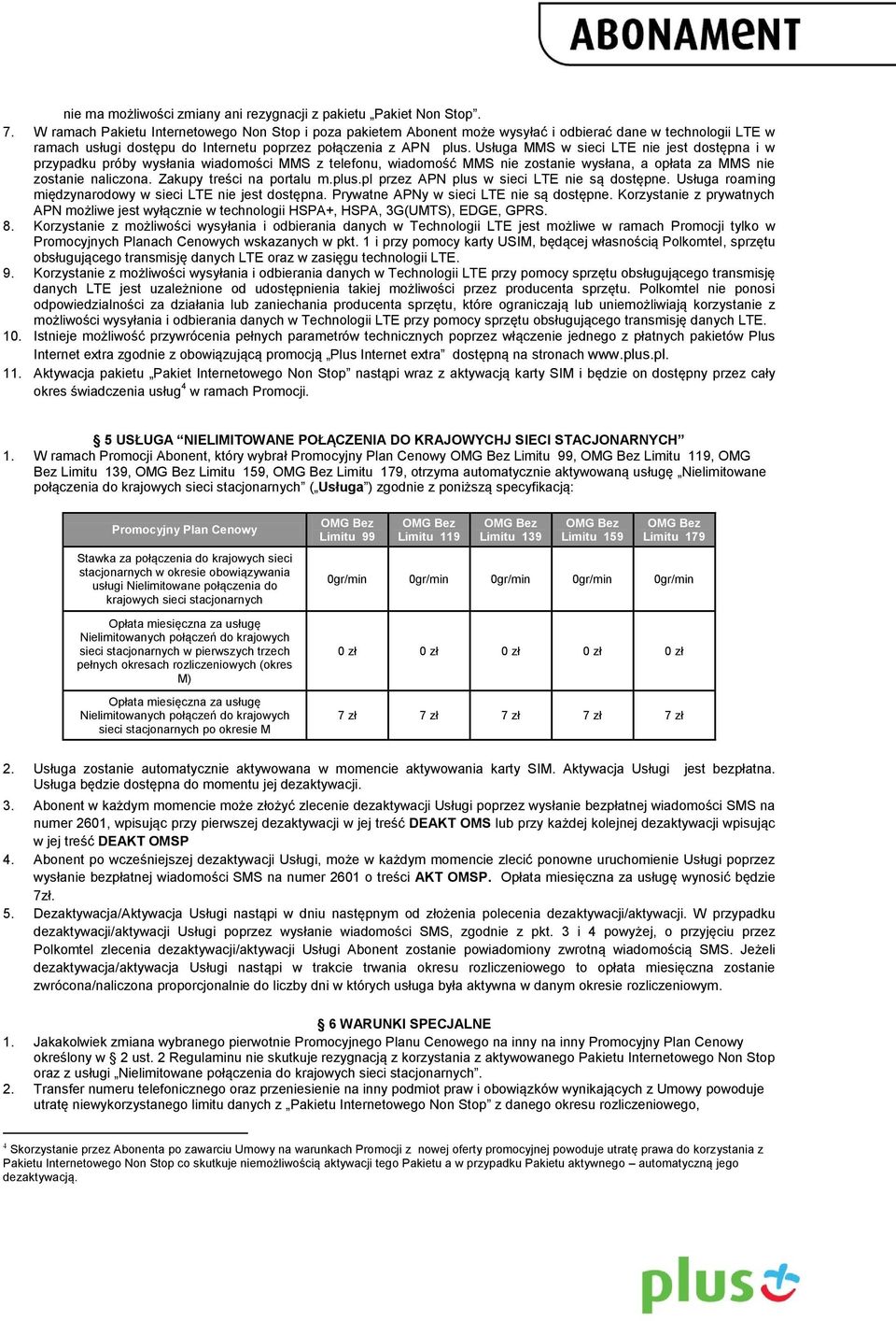 Usługa MMS w sieci LTE nie jest dostępna i w przypadku próby wysłania wiadomości MMS z telefonu, wiadomość MMS nie zostanie wysłana, a opłata za MMS nie zostanie naliczona. Zakupy treści na portalu m.