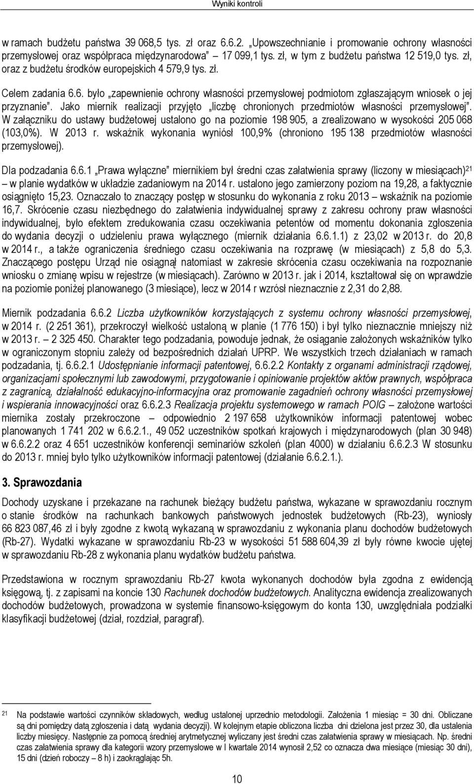 6. było zapewnienie ochrony własności przemysłowej podmiotom zgłaszającym wniosek o jej przyznanie. Jako miernik realizacji przyjęto liczbę chronionych przedmiotów własności przemysłowej.