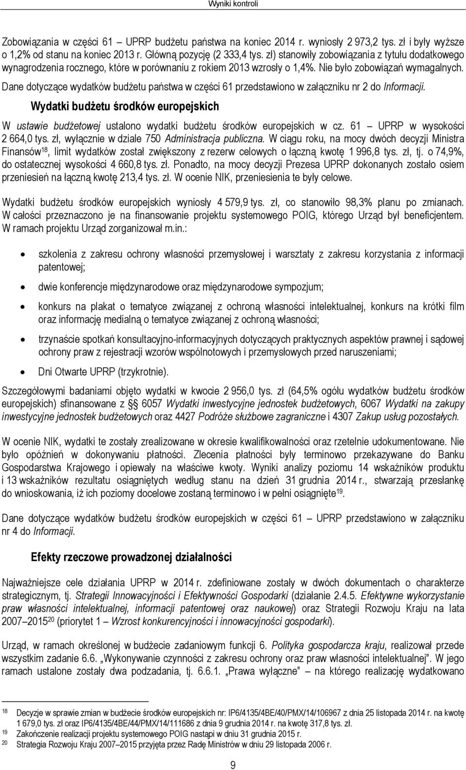 Dane dotyczące wydatków budżetu państwa w części 61 przedstawiono w załączniku nr 2 do Informacji.