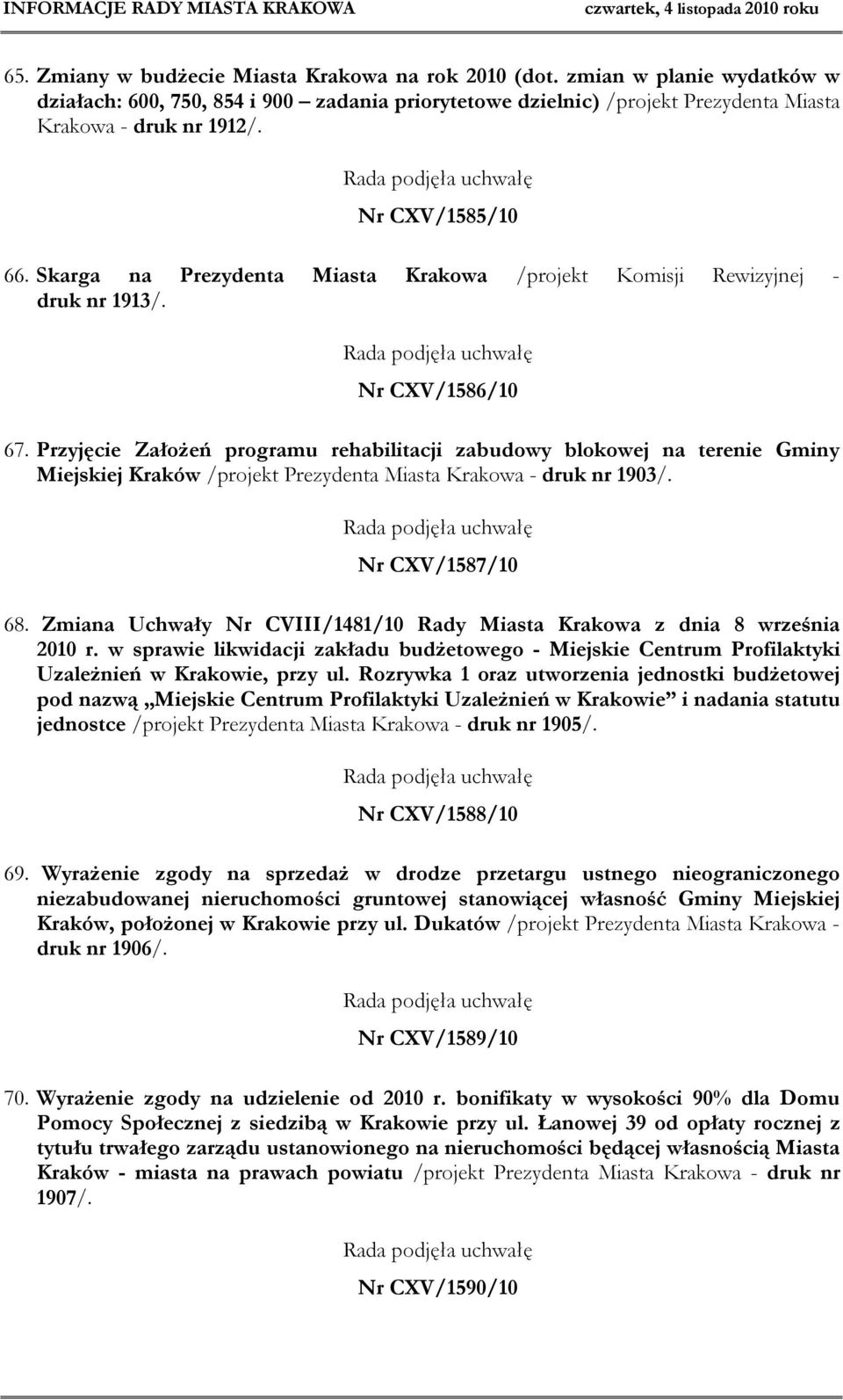 Przyjęcie Założeń programu rehabilitacji zabudowy blokowej na terenie Gminy Miejskiej Kraków /projekt Prezydenta Miasta Krakowa - druk nr 1903/. Nr CXV/1587/10 68.