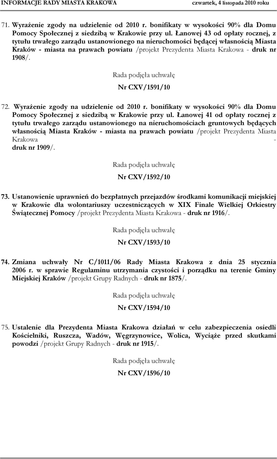 Nr CXV/1591/10 72. Wyrażenie zgody na udzielenie od 2010 r. bonifikaty w wysokości 90% dla Domu Pomocy Społecznej z siedzibą w Krakowie przy ul.