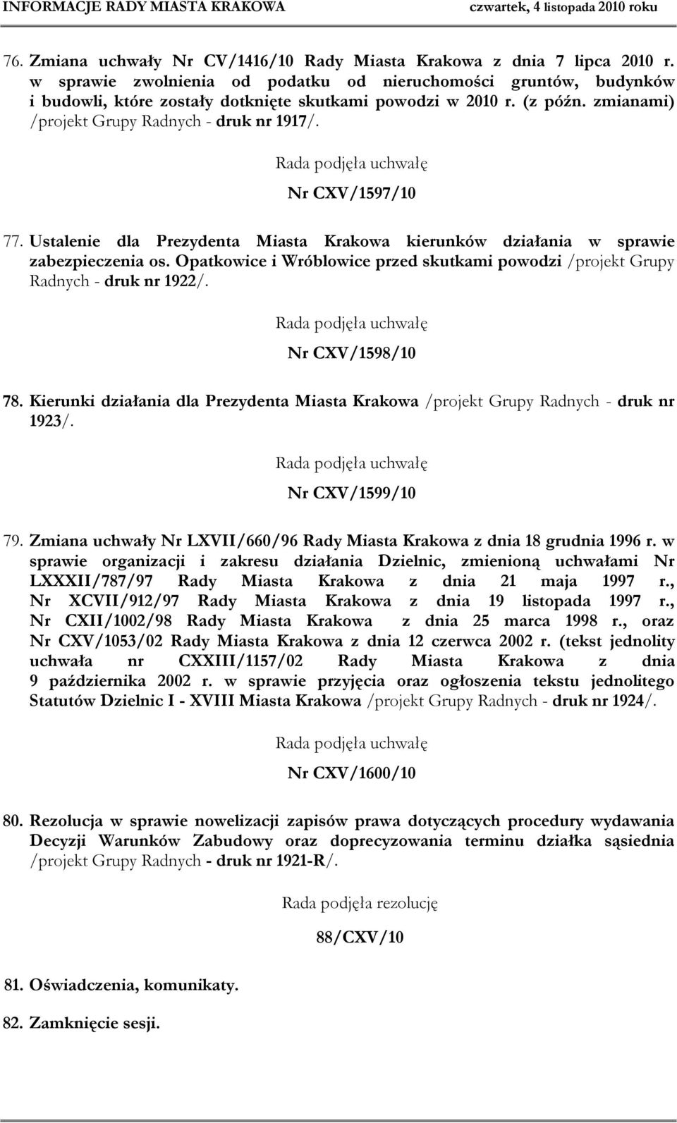 Nr CXV/1597/10 77. Ustalenie dla Prezydenta Miasta Krakowa kierunków działania w sprawie zabezpieczenia os. Opatkowice i Wróblowice przed skutkami powodzi /projekt Grupy Radnych - druk nr 1922/.