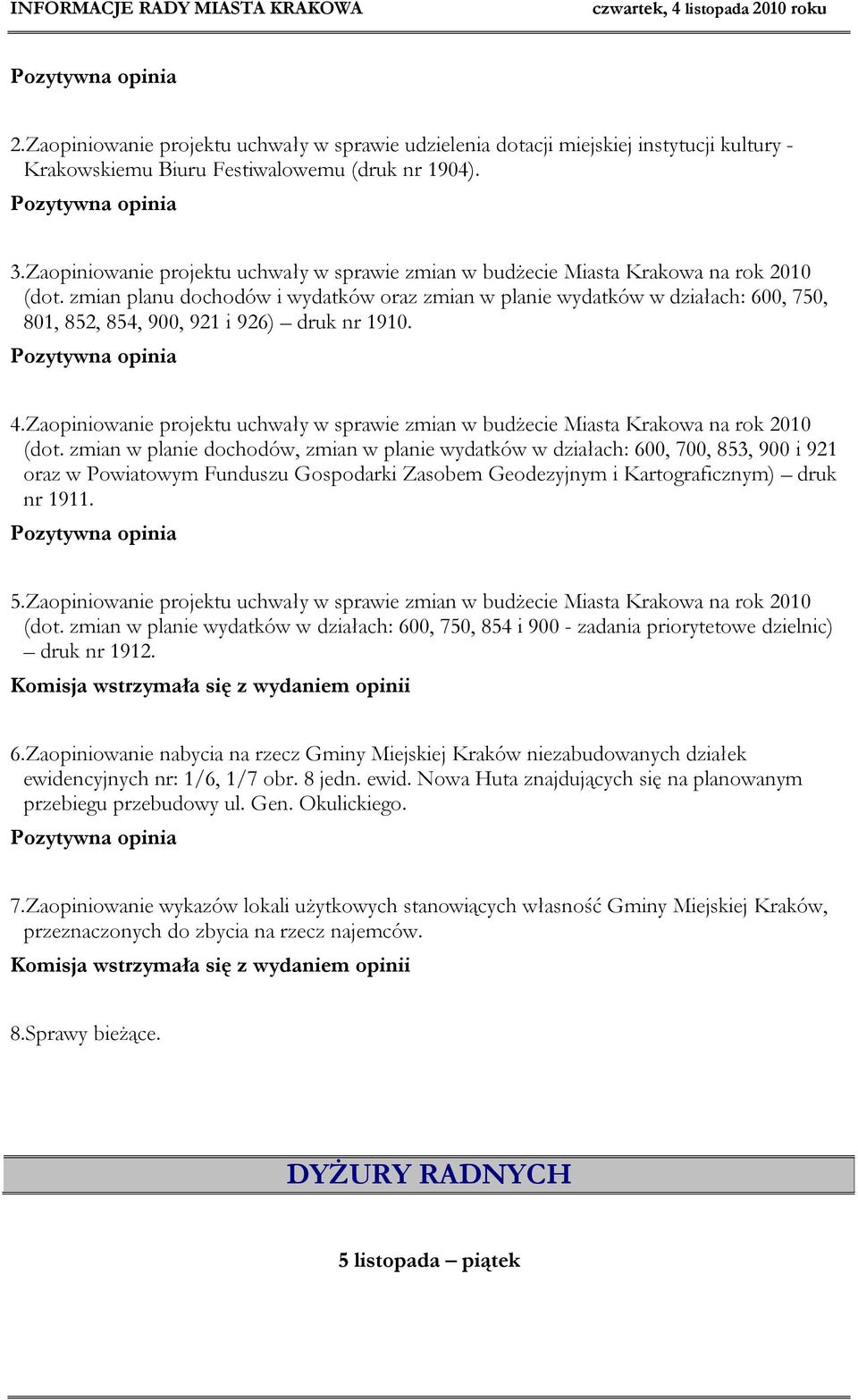 zmian planu dochodów i wydatków oraz zmian w planie wydatków w działach: 600, 750, 801, 852, 854, 900, 921 i 926) druk nr 1910. Pozytywna opinia 4.