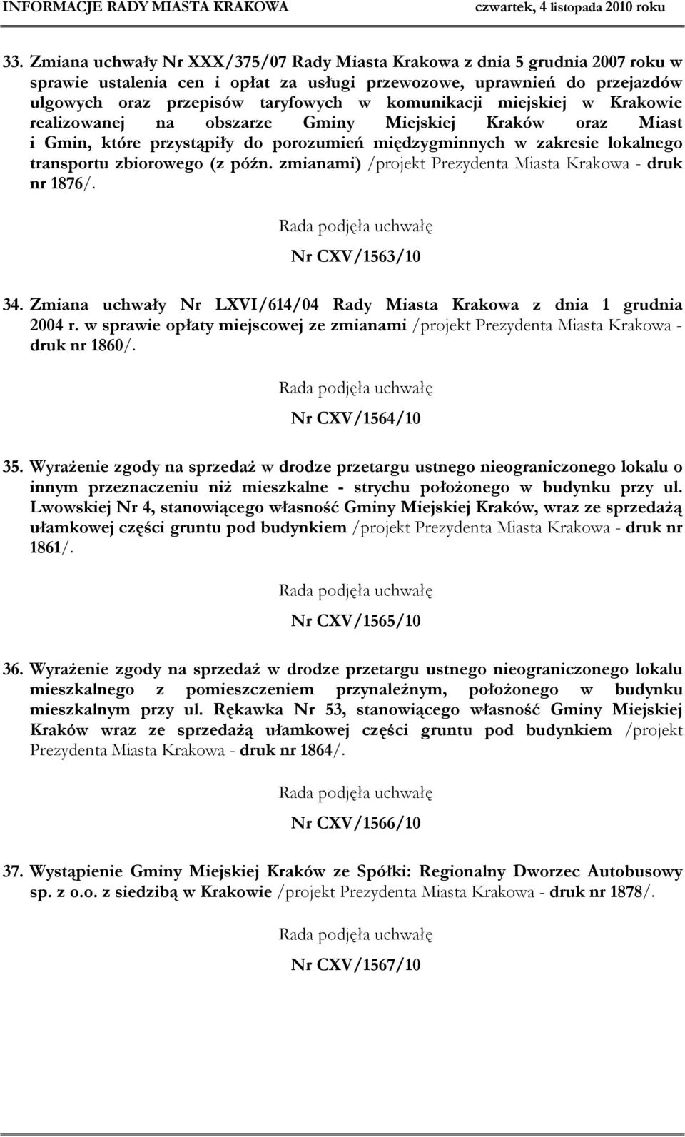 zmianami) /projekt Prezydenta Miasta Krakowa - druk nr 1876/. Nr CXV/1563/10 34. Zmiana uchwały Nr LXVI/614/04 Rady Miasta Krakowa z dnia 1 grudnia 2004 r.