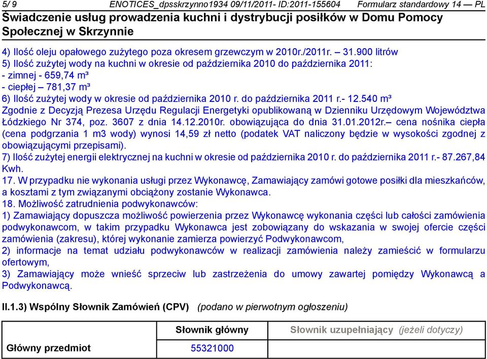 do października 2011 r.- 12.540 m³ Zgodnie z Decyzją Prezesa Urzędu Regulacji Energetyki opublikowaną w Dzienniku Urzędowym Województwa Łódzkiego Nr 374, poz. 3607 z dnia 14.12.2010r.