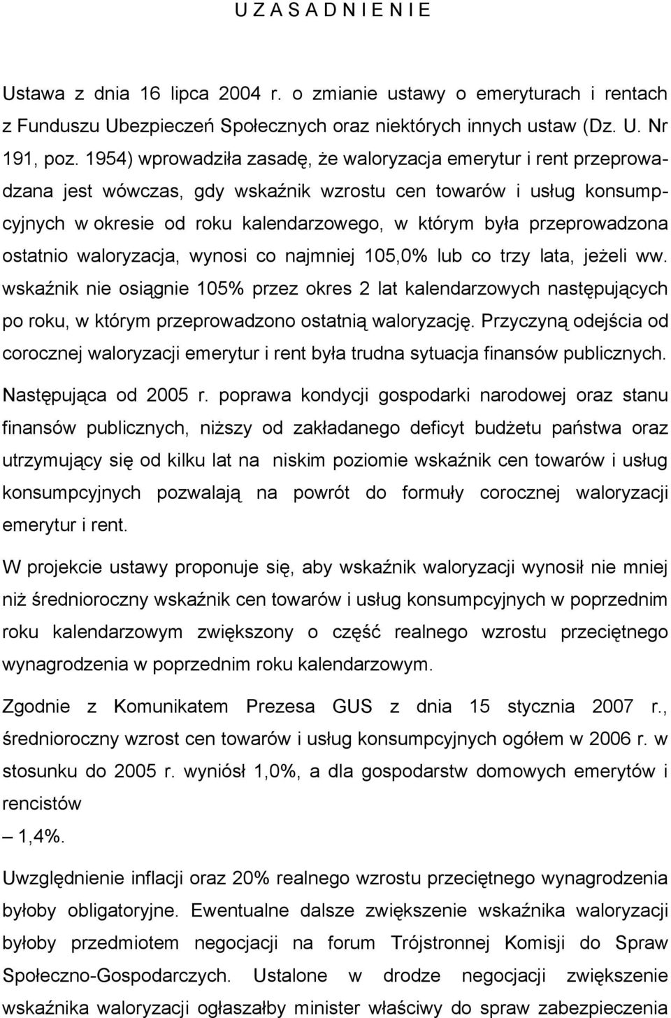 przeprowadzona ostatnio waloryzacja, wynosi co najmniej 105,0% lub co trzy lata, jeżeli ww.