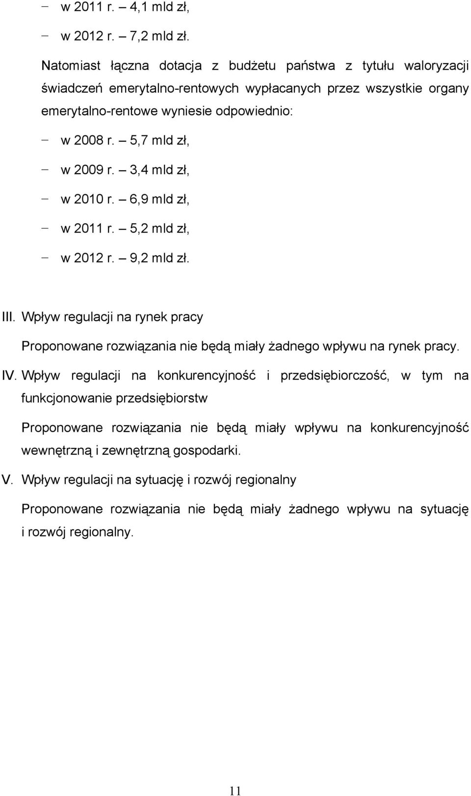 5,7 mld zł, w 2009 r. 3,4 mld zł, w 2010 r. 6,9 mld zł, w 2011 r. 5,2 mld zł, w 2012 r. 9,2 mld zł. III.