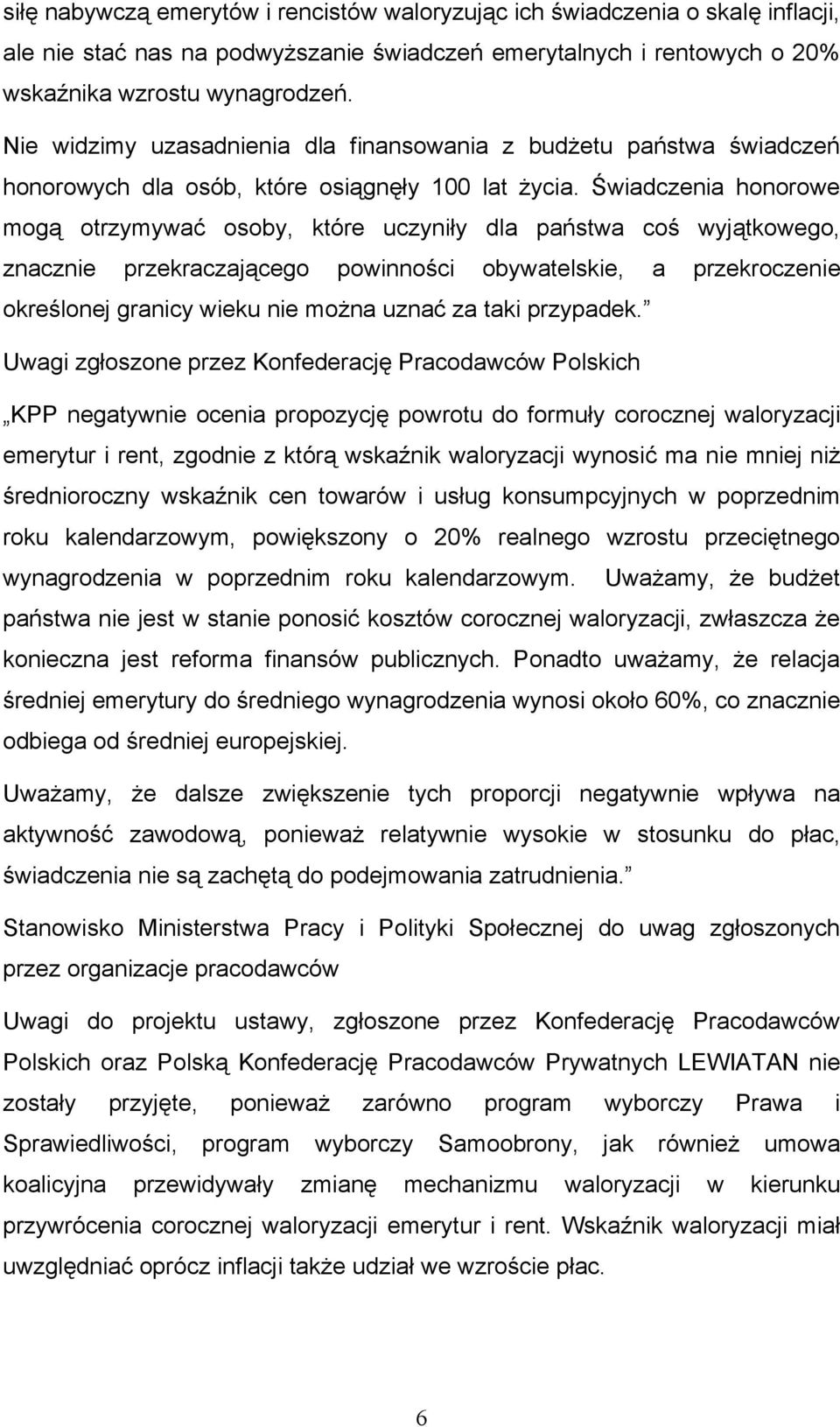 Świadczenia honorowe mogą otrzymywać osoby, które uczyniły dla państwa coś wyjątkowego, znacznie przekraczającego powinności obywatelskie, a przekroczenie określonej granicy wieku nie można uznać za