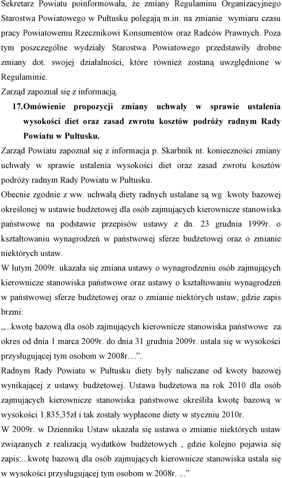 Omówienie propozycji zmiany uchwały w sprawie ustalenia wysokości diet oraz zasad zwrotu kosztów podróży radnym Rady Powiatu w Pułtusku. Zarząd Powiatu zapoznał się z informacja p. Skarbnik nt.