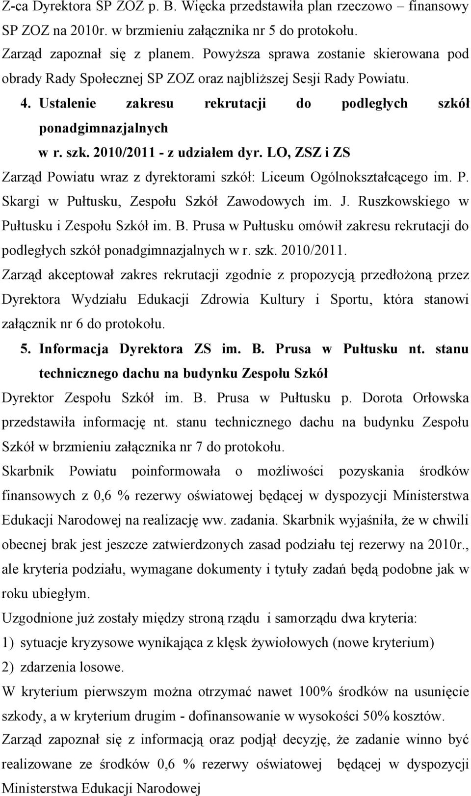 LO, ZSZ i ZS Zarząd Powiatu wraz z dyrektorami szkół: Liceum Ogólnokształcącego im. P. Skargi w Pułtusku, Zespołu Szkół Zawodowych im. J. Ruszkowskiego w Pułtusku i Zespołu Szkół im. B.