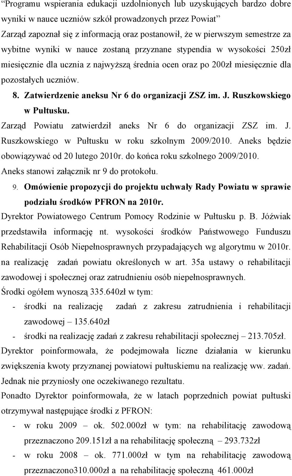 Zatwierdzenie aneksu Nr 6 do organizacji ZSZ im. J. Ruszkowskiego w Pułtusku. Zarząd Powiatu zatwierdził aneks Nr 6 do organizacji ZSZ im. J. Ruszkowskiego w Pułtusku w roku szkolnym 2009/2010.