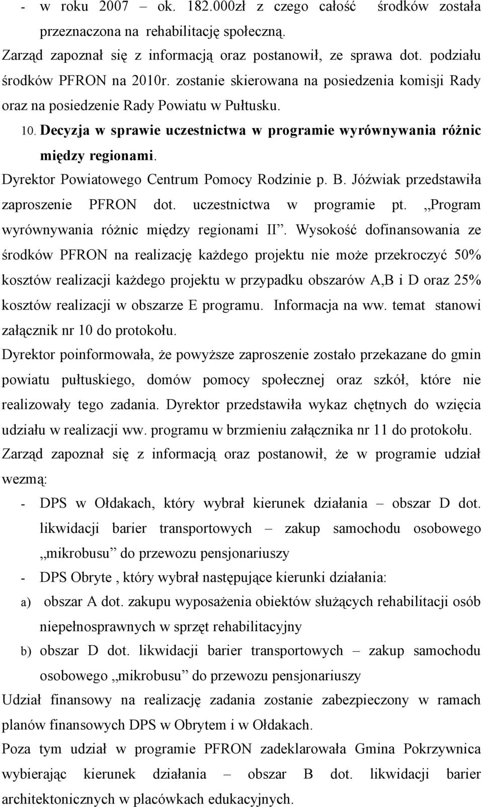 Dyrektor Powiatowego Centrum Pomocy Rodzinie p. B. Jóźwiak przedstawiła zaproszenie PFRON dot. uczestnictwa w programie pt. Program wyrównywania różnic między regionami II.