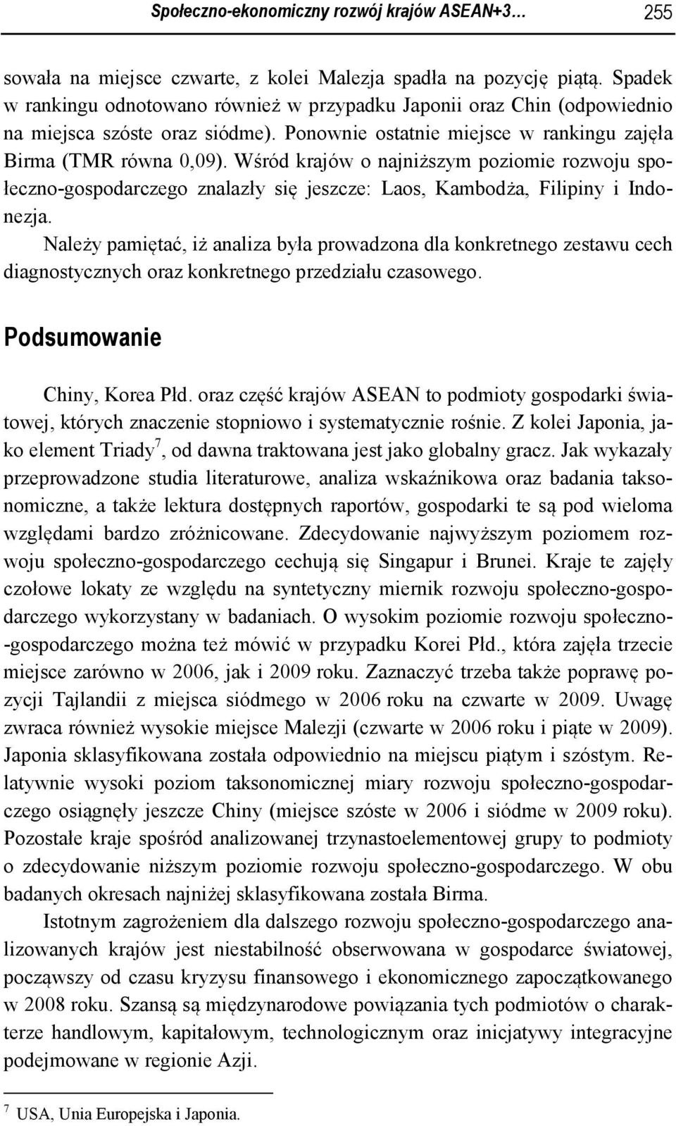 Wśród krajów o najniższym poziomie rozwoju społeczno-gospodarczego znalazły się jeszcze: Laos, Kambodża, Filipiny i Indonezja.