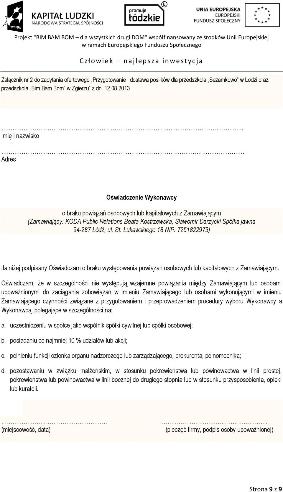 Łukawskiego 18 NIP: 7251822973) Ja niżej podpisany Oświadczam o braku występowania powiązań osobowych lub kapitałowych z Zamawiającym.