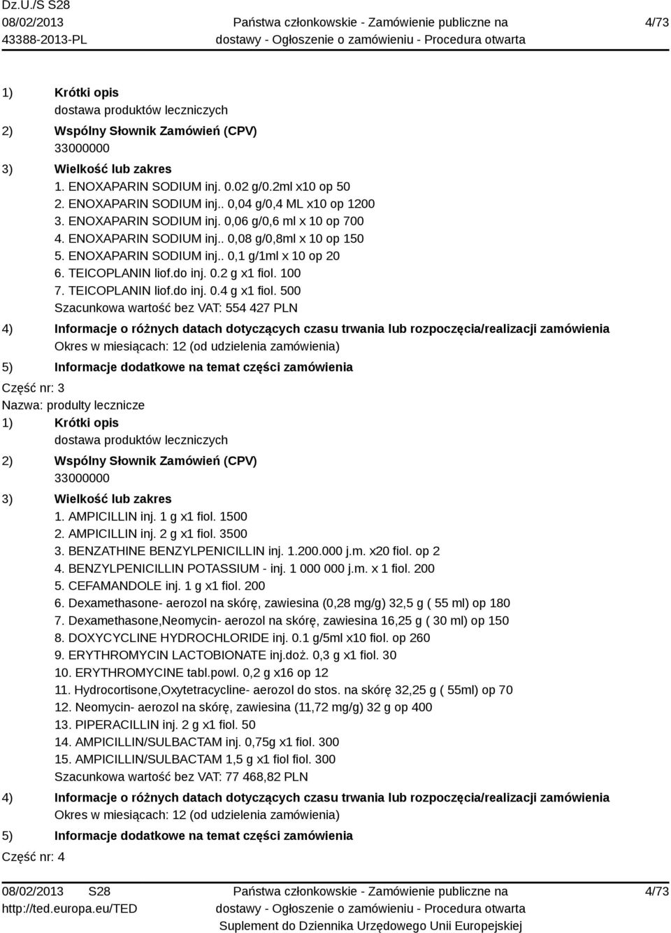 500 Szacunkowa wartość bez VAT: 554 427 PLN Część nr: 3 Nazwa: produlty lecznicze 1. AMPICILLIN inj. 1 g x1 fiol. 1500 2. AMPICILLIN inj. 2 g x1 fiol. 3500 3. BENZATHINE BENZYLPENICILLIN inj. 1.200.