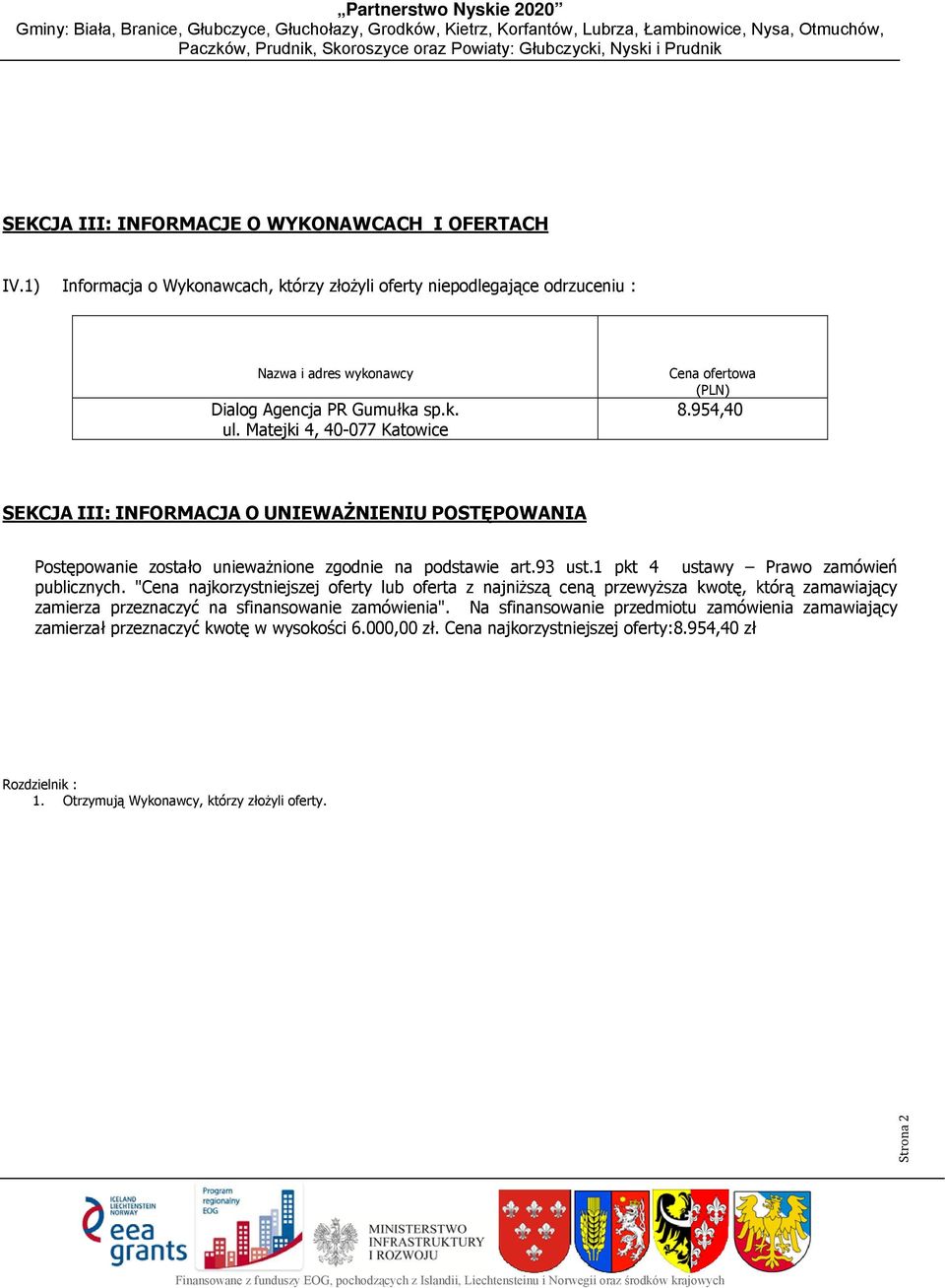 1 pkt 4 ustawy Prawo zamówień publicznych. "Cena najkorzystniejszej oferty lub oferta z najniższą ceną przewyższa kwotę, którą zamawiający zamierza przeznaczyć na sfinansowanie zamówienia".