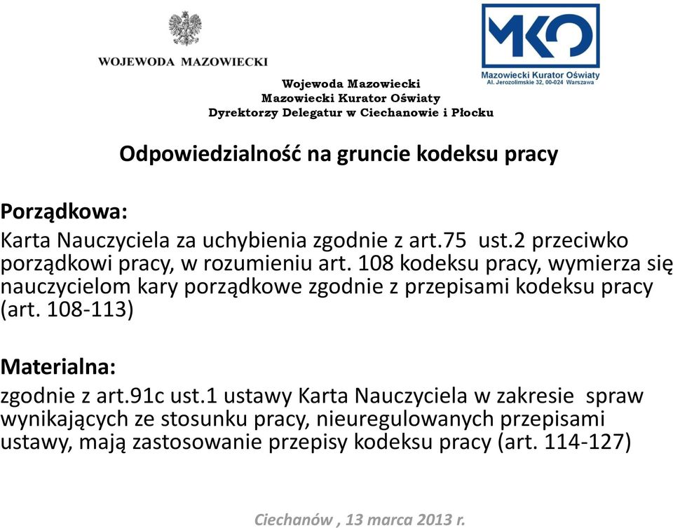 108 kodeksu pracy, wymierza się nauczycielom kary porządkowe zgodnie z przepisami kodeksu pracy (art.