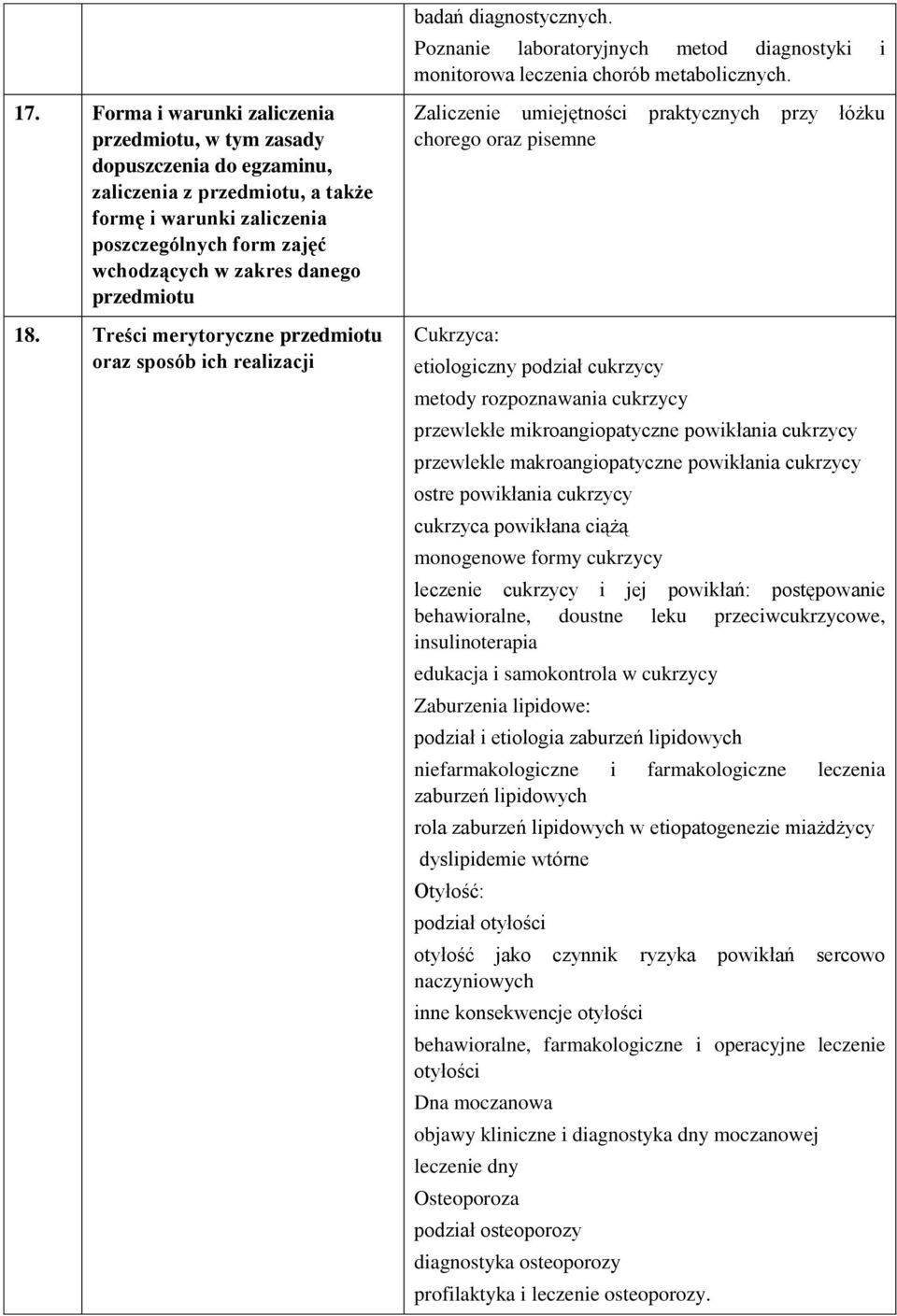 Treści merytoryczne u oraz sposób ich realizacji Zaliczenie umiejętności praktycznych przy łóżku chorego oraz pisemne Cukrzyca: etiologiczny podział cukrzycy metody rozpoznawania cukrzycy przewlekłe