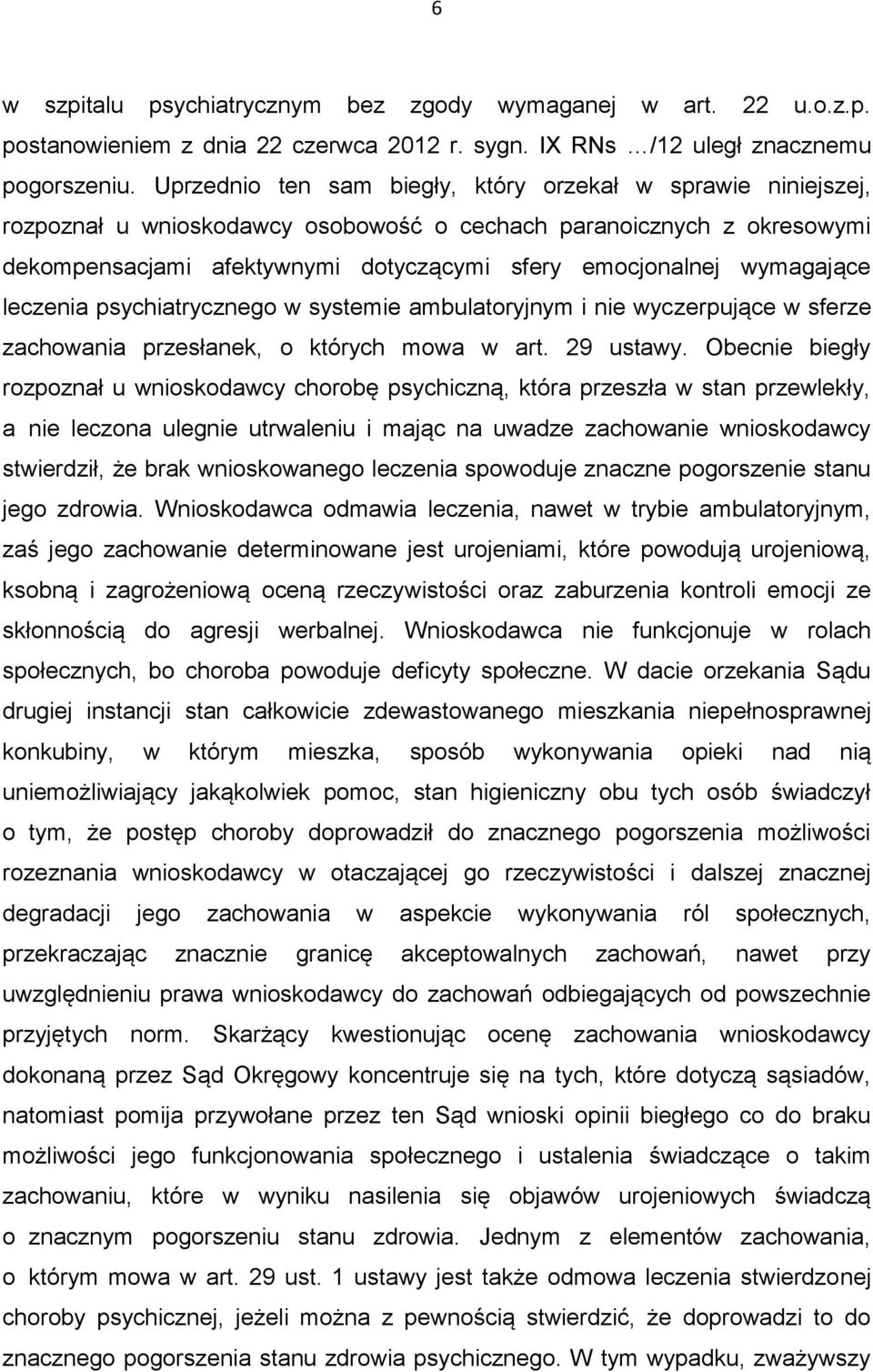 wymagające leczenia psychiatrycznego w systemie ambulatoryjnym i nie wyczerpujące w sferze zachowania przesłanek, o których mowa w art. 29 ustawy.