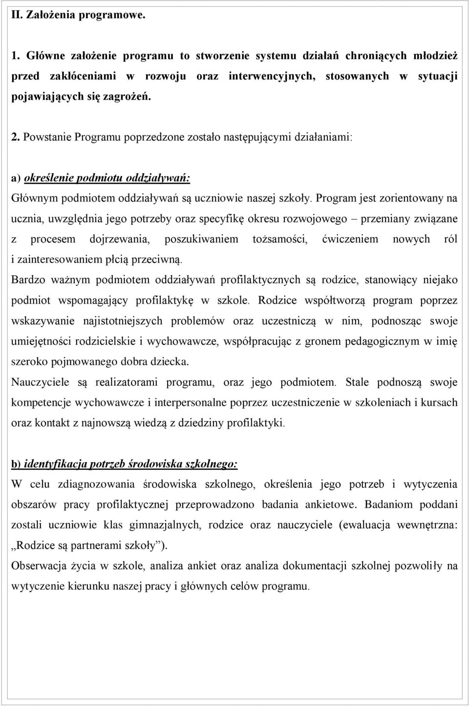 Powstanie Programu poprzedzone zostało następującymi działaniami: a) określenie podmiotu oddziaływań: Głównym podmiotem oddziaływań są uczniowie naszej szkoły.