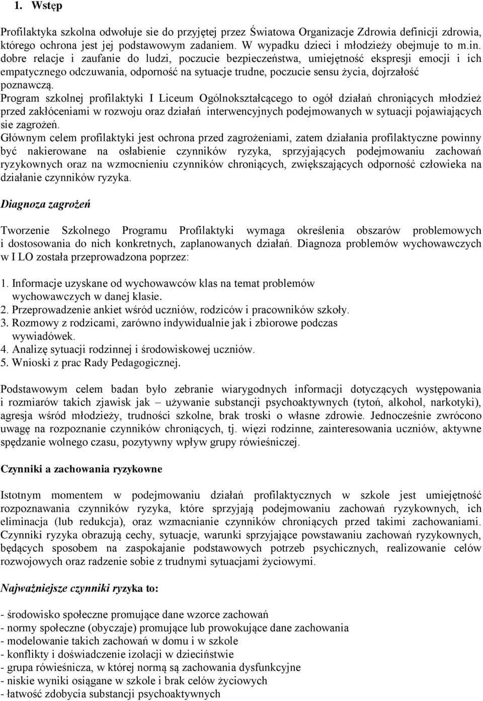 Program szkolnej profilaktyki I Liceum Ogólnokształcącego to ogół działań chroniących młodzież przed zakłóceniami w rozwoju oraz działań interwencyjnych podejmowanych w sytuacji pojawiających sie