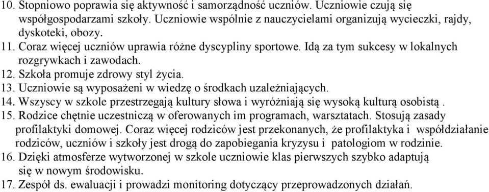 Uczniowie są wyposażeni w wiedzę o środkach uzależniających. 14. Wszyscy w szkole przestrzegają kultury słowa i wyróżniają się wysoką kulturą osobistą. 15.