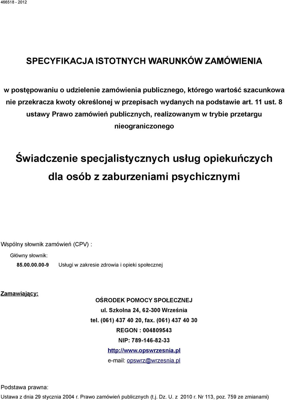 8 ustawy Prawo zamówień publicznych, realizowanym w trybie przetargu nieograniczonego Świadczenie specjalistycznych usług opiekuńczych dla osób z zaburzeniami psychicznymi Wspólny słownik zamówień