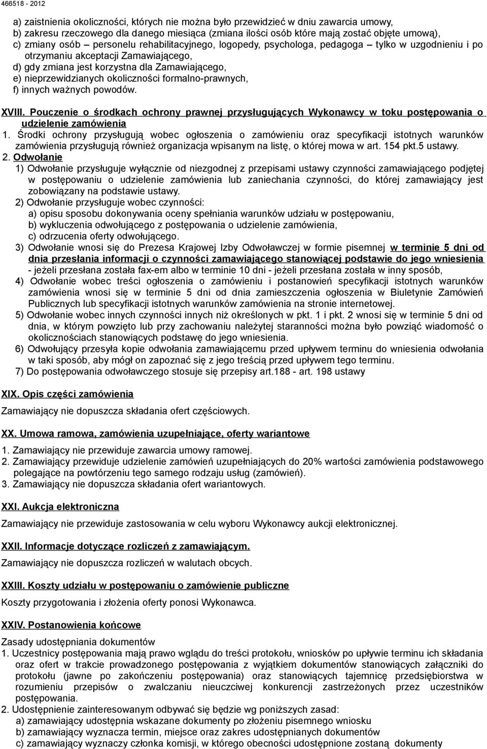 okoliczności formalno-prawnych, f) innych ważnych powodów. XVIII. Pouczenie o środkach ochrony prawnej przysługujących Wykonawcy w toku postępowania o udzielenie zamówienia 1.