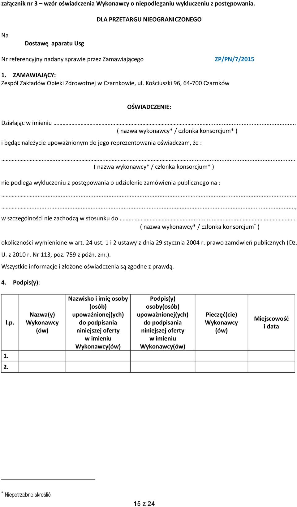 Kościuszki 96, 64-700 Czarnków OŚWIADCZENIE: Działając w imieniu....... ( nazwa wykonawcy* / członka konsorcjum* ) i będąc należycie upoważnionym do jego reprezentowania oświadczam, że :.