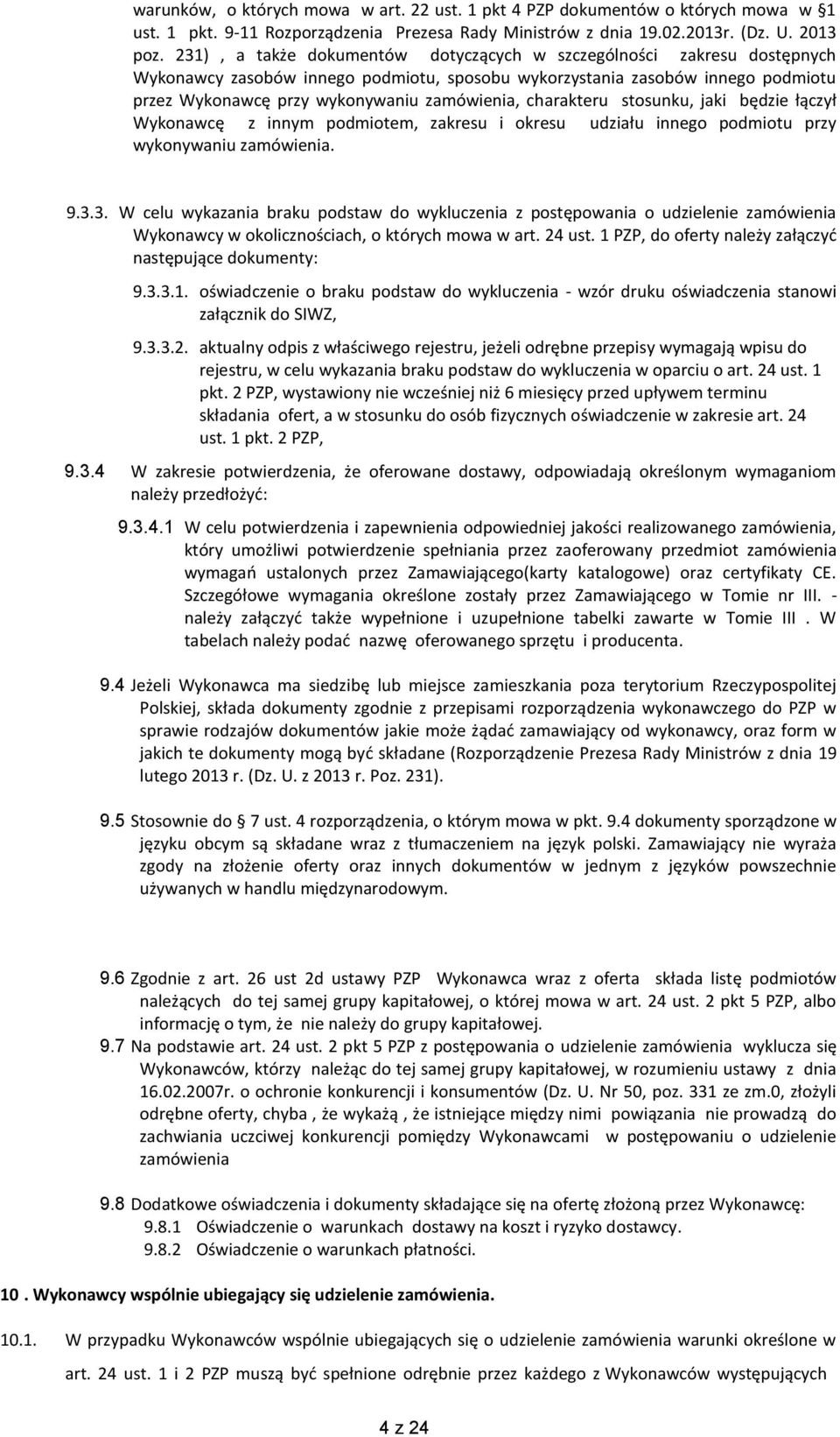 charakteru stosunku, jaki będzie łączył Wykonawcę z innym podmiotem, zakresu i okresu udziału innego podmiotu przy wykonywaniu zamówienia. 9.3.