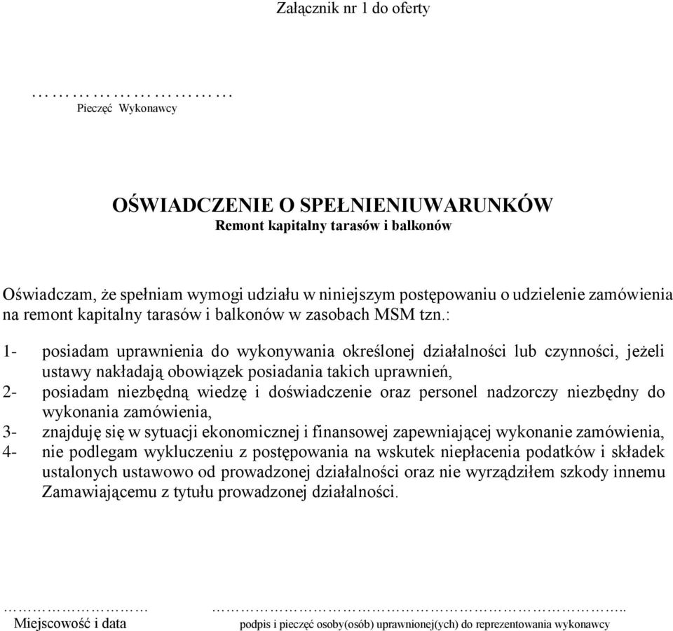 : 1- posiadam uprawnienia do wykonywania określonej działalności lub czynności, jeżeli ustawy nakładają obowiązek posiadania takich uprawnień, 2- posiadam niezbędną wiedzę i doświadczenie oraz