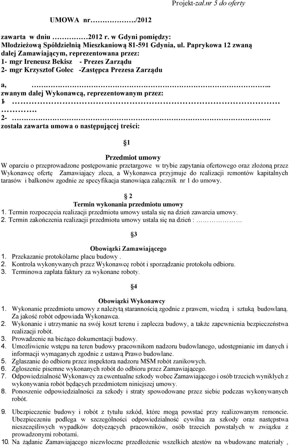 . zwanym dalej Wykonawcą, reprezentowanym przez: 1-. 2-.