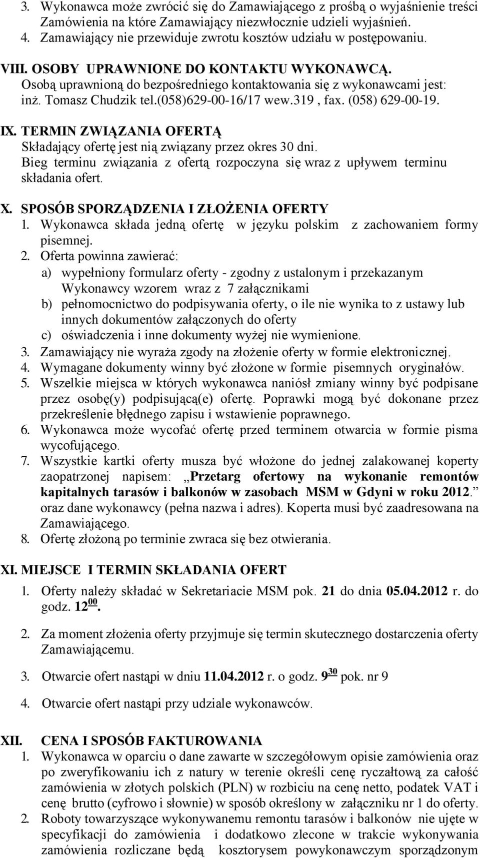 Tomasz Chudzik tel.(058)629-00-16/17 wew.319, fax. (058) 629-00-19. IX. TERMIN ZWIĄZANIA OFERTĄ Składający ofertę jest nią związany przez okres 30 dni.